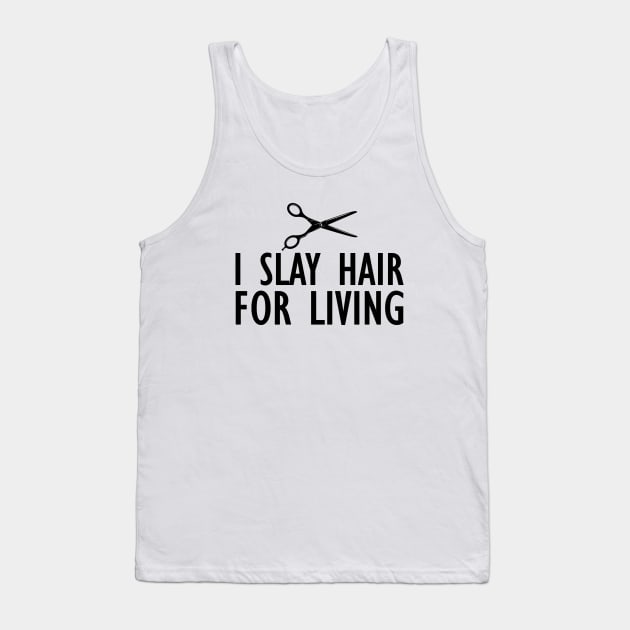 Hairstylist - I slay hair for living Tank Top by KC Happy Shop